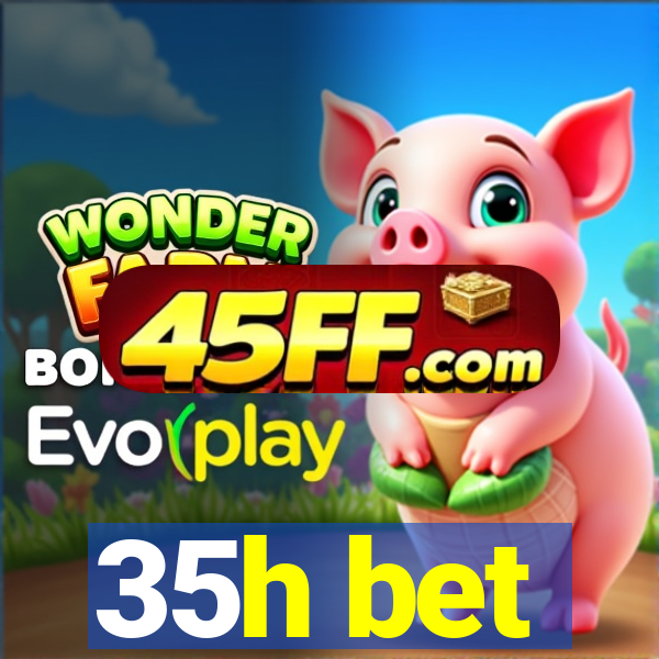 35h bet